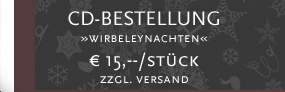 CD-Bestellung »WIRBELEYNACHTEN« zum Preis von € 15,--/Stück zzgl. € 2,-- Versand