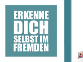 »Erkenne Dich selbst im Fremden« e.V.